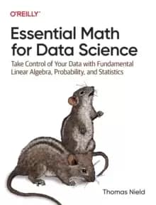Image of Essential Math for Data Science : Take Control of Your Data with Fundamental Linear Algebra, Probability, and Statistics