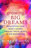 Image of growing big dreams manifesting your hearts desires through twelve secrets o