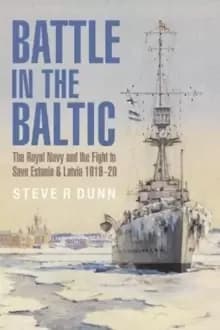 Image of Battle in the Baltic : The Royal Navy and the Fight to Save Estonia and Latvia, 1918 1920