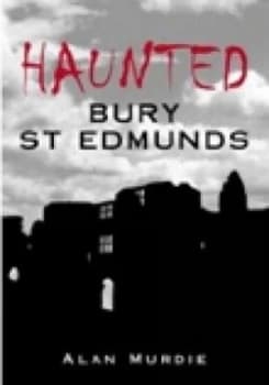 Image of Haunted Bury St Edmunds by Alan Murdie