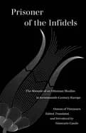 Image of Prisoner of the Infidels : The Memoir of an Ottoman Muslim in Seventeenth-Century Europe