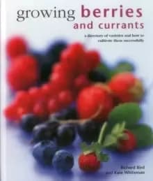 Image of Growing Berries and Currants : A Directory of Varieties and How to Cultivate Them Successfully