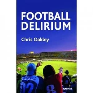 Image of Football Delirium by Chris Oakley Hardback