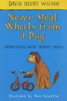 Image of Never Steal Wheels from a Dog by David Henry Wilson and Axel Scheffler Paperback