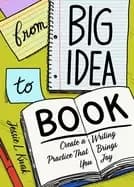 Image of from big idea to book create a writing practice that brings you joy