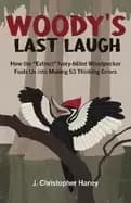 Image of woodys last laugh how the extinct ivory billed woodpecker fools us into mak