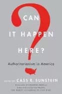 Image of can it happen here authoritarianism in america