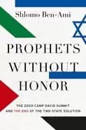 Image of prophets without honor the 2000 camp david summit and the end of the two st