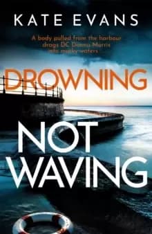 Image of Drowning Not Waving : a completely thrilling new police procedural set in Scarborough