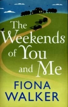 Image of The Weekends of You and Me by Fiona Walker Hardback