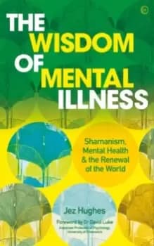 Image of The Wisdom of Mental Illness : Shamanism, Mental Health & the Renewal of the World
