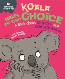Image of Behaviour Matters: Koala Makes the Right Choice : A book about choices and consequences