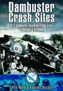 Image of Dambuster Crash Sites by Chris Ward and Andreas Wachtel Paperback