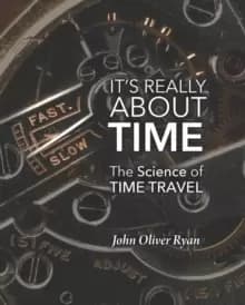 Image of It's Really About Time : The Science of Time Travel
