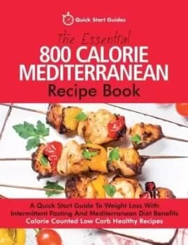 Image of The Essential 800 Calorie Mediterranean Recipe Book by Quick Start Guides