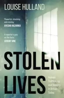 Image of Stolen Lives : Human Trafficking and Slavery in Britain Today