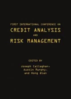 Image of First International Conference on Credit Analysis and Risk Management by International Conference on Credit Analysis and Risk Management and Joseph Ca