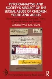 Image of Psychoanalysis and Society's Neglect of the Sexual Abuse of Children Youth and Adults Re-addressing Freud's Original Theory of Sexual Abuse