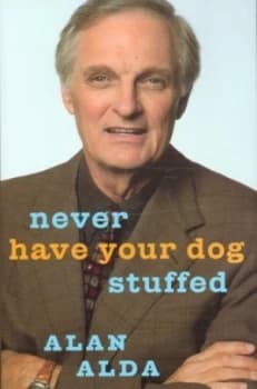 Image of Never Have Your Dog Stuffed by Alan Alda Hardback