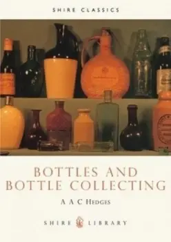 Image of Bottles and Bottle Collecting by A.A.C. Hedges Paperback
