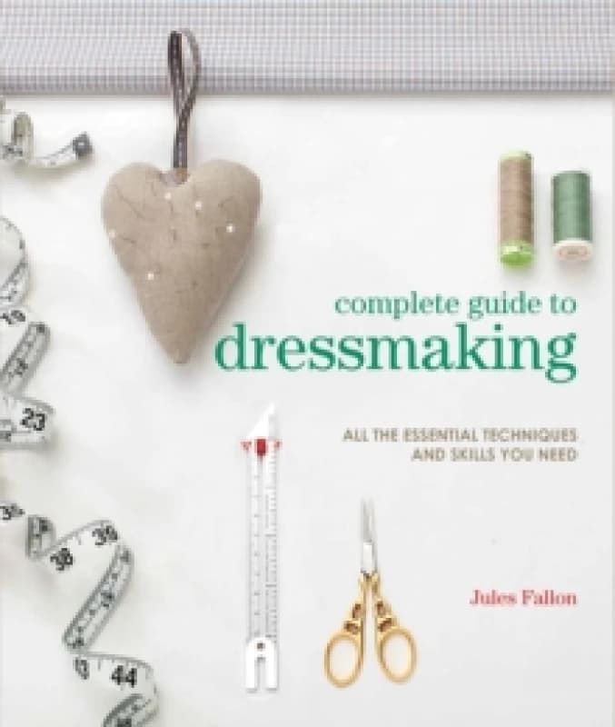 Image of Complete Guide to Dressmaking : All the Essential Techniques and Skills You Need Paperback / softback