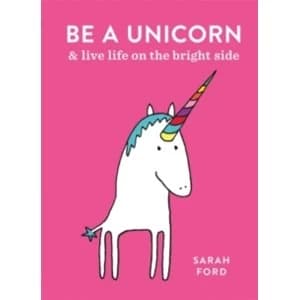 Image of Be a Unicorn : and Live Life on the Bright Side