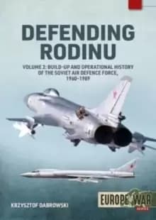 Image of Defending Rodinu : Volume 2 - Build-Up and Operational History of the Soviet Air Defence Force, 1960-1989