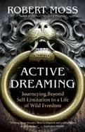 Image of active dreaming journeying beyond self limitation to a life of wild freedom