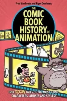 Image of The Comic Book History of Animation : True Toon Tales of the Most Iconic Characters, Artists and Styles!