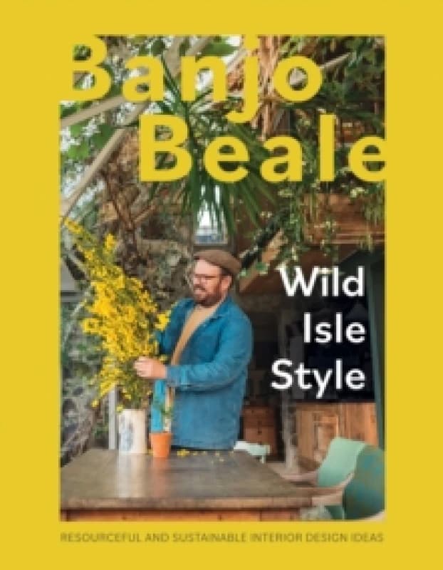 Image of Wild Isle Style : Resourceful And Sustainable Interior Design Ideas Hardback