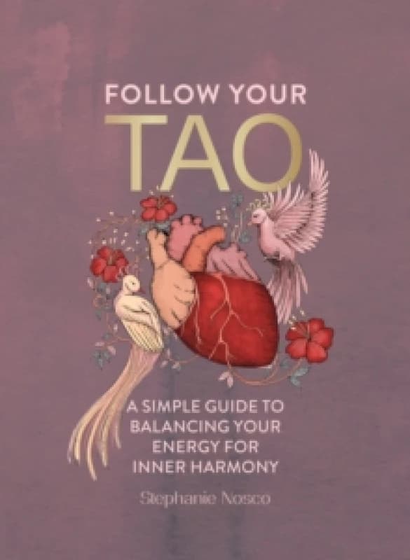 Image of Follow Your Tao : A Simple Guide to Balancing Your Energy for Inner Harmony Hardback