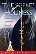 Image of scent of holiness lessons from a womens monastery