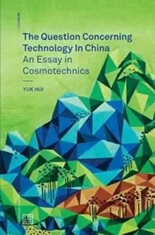 Image of The Question Concerning Technology in China : An Essay in Cosmotechnics