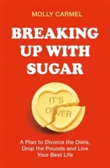 Image of Breaking Up With Sugar : A Plan to Divorce the Diets, Drop the Pounds and Live Your Best Life