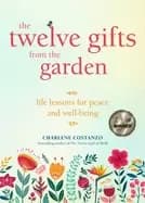 Image of twelve gifts from the garden life lessons for peace and well being tropical