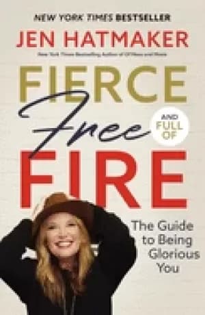 Image of fierce free and full of fire the guide to being glorious you
