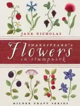 Image of Shakespeare's Flowers in Stumpwork by Jane Nicholas