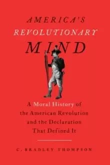Image of America's Revolutionary Mind : A Moral History of the American Revolution and the Declaration That Defined It