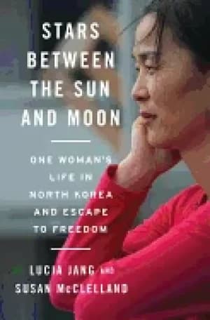 Image of stars between the sun and moon one womans life in north korea and escape to