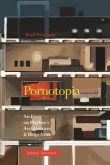 Image of Pornotopia : An Essay on Playboys Architecture and Biopolitics