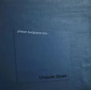Image of Unquiet Quiet by Phelan Burgoyne Trio CD Album
