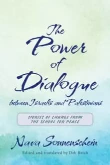 Image of The Power of Dialogue between Israelis and Palestinians : Stories of Change from the School for Peace