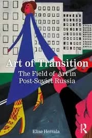 Image of Art of Transition The Field of Art in Post-Soviet Russia