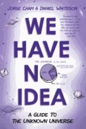 Image of we have no idea a guide to the unknown universe