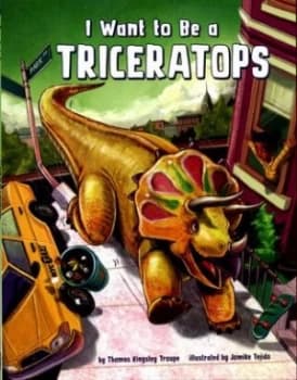 Image of I Want to Be a Triceratops by Thomas Troupe Book