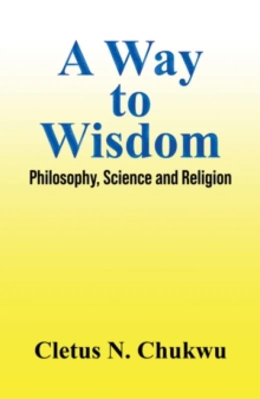 Image of A Way to Wisdom : Philosophy, Science and Religion Paperback / softback