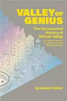 Image of Valley of Genius : The Uncensored History of Silicon Valley (As Told by the Hackers, Founders, and Freaks Who Made It Boom)