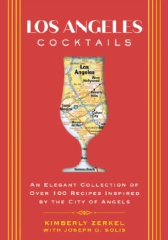 Image of Los Angeles Cocktails : An Elegant Collection of Over 100 Recipes Inspired by the City of Angels Hardback