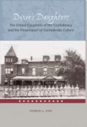 Image of dixies daughters the united daughters of the confederacy and the preservati