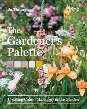 Image of Gardener's Palette: Creating Colour Harmony in the by Jo Thompson
